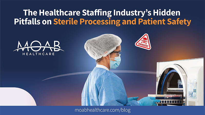 The Healthcare Staffing Industry’s Hidden Pitfalls on Sterile Processing and Patient Safety Blog The Healthcare Staffing Industry’s Hidden Pitfalls on Sterile Processing and Patient Safety Blog