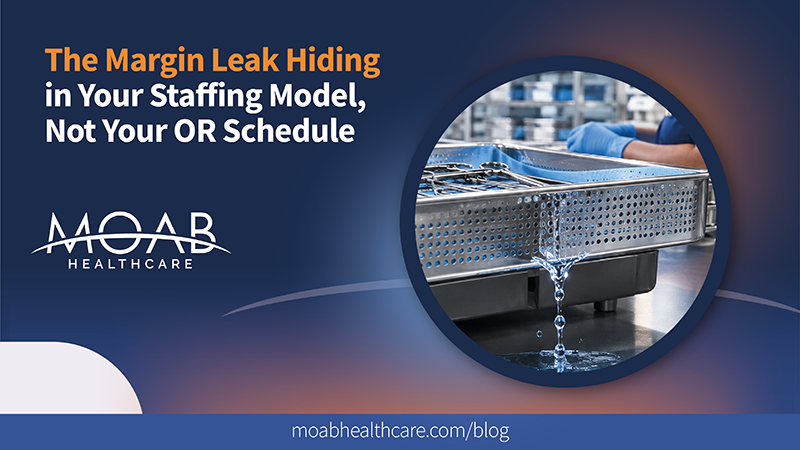 The Margin Leak Hiding in Your Staffing Model, Not Your OR Schedule - BLOG The Margin Leak Hiding in Your Staffing Model, Not Your OR Schedule - BLOG